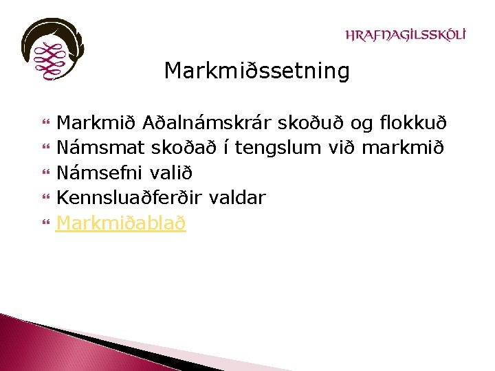 Markmiðssetning Markmið Aðalnámskrár skoðuð og flokkuð Námsmat skoðað í tengslum við markmið Námsefni valið