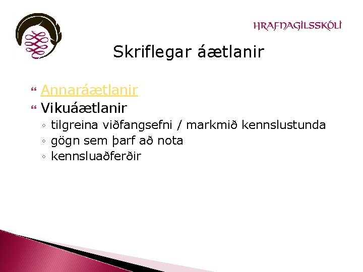 Skriflegar áætlanir Annaráætlanir Vikuáætlanir ◦ tilgreina viðfangsefni / markmið kennslustunda ◦ gögn sem þarf