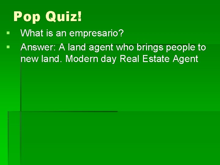 Pop Quiz! § What is an empresario? § Answer: A land agent who brings