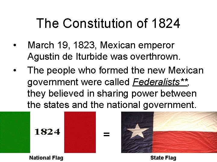 The Constitution of 1824 • • March 19, 1823, Mexican emperor Agustin de Iturbide