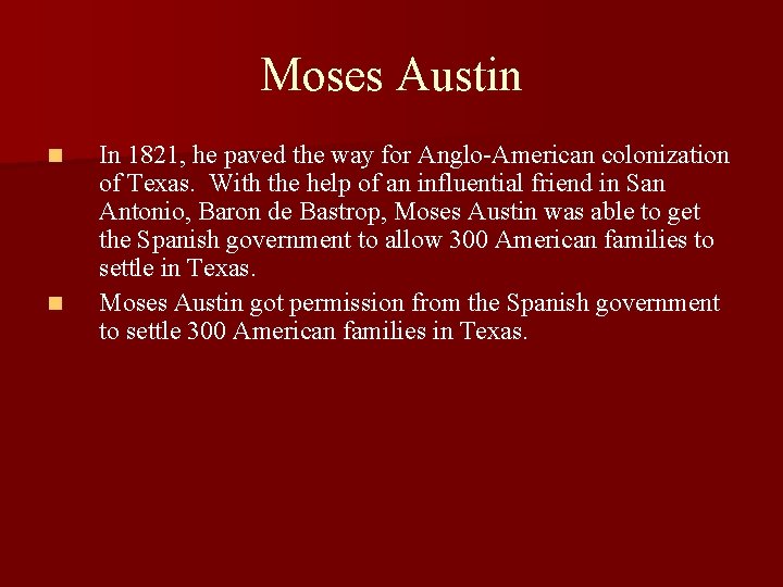 Moses Austin n n In 1821, he paved the way for Anglo-American colonization of