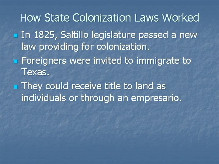 How State Colonization Laws Worked n n n In 1825, Saltillo legislature passed a