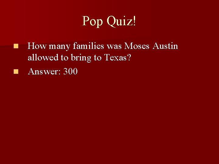 Pop Quiz! How many families was Moses Austin allowed to bring to Texas? n