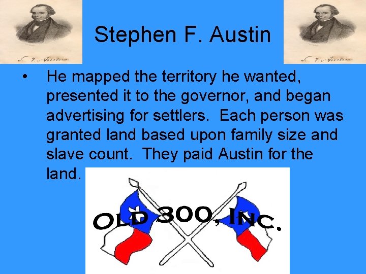 Stephen F. Austin • He mapped the territory he wanted, presented it to the