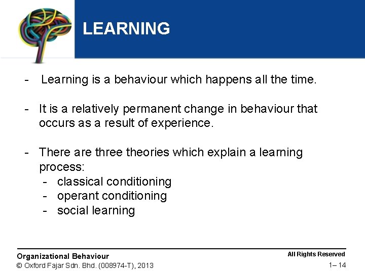 LEARNING - Learning is a behaviour which happens all the time. - It is