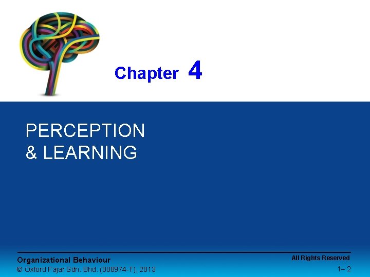 Chapter 4 PERCEPTION & LEARNING Organizational Behaviour © Oxford Fajar Sdn. Bhd. (008974 -T),