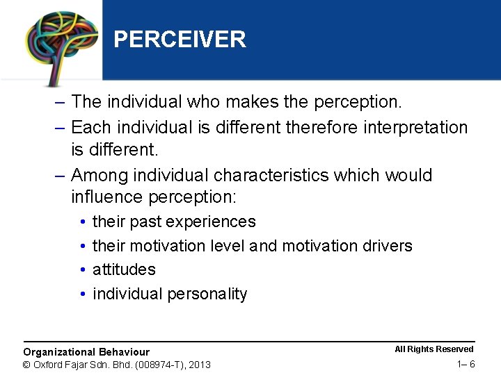 PERCEIVER – The individual who makes the perception. – Each individual is different therefore