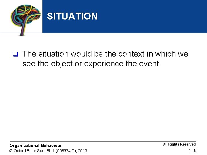 SITUATION q The situation would be the context in which we see the object