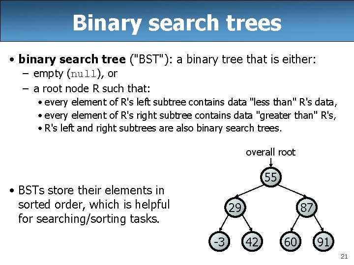 Binary search trees • binary search tree ("BST"): a binary tree that is either: