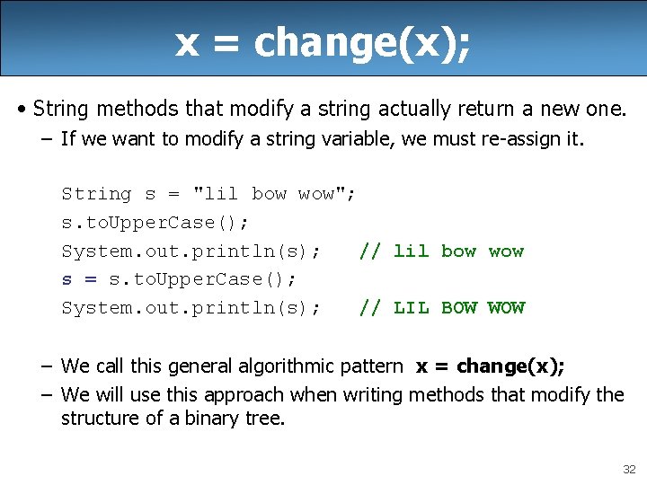 x = change(x); • String methods that modify a string actually return a new
