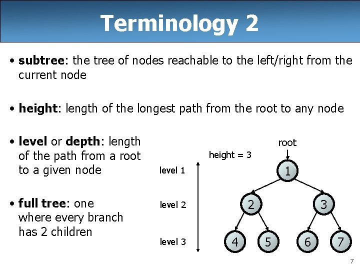 Terminology 2 • subtree: the tree of nodes reachable to the left/right from the