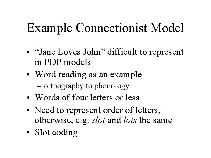 Example Connectionist Model • “Jane Loves John” difficult to represent in PDP models •
