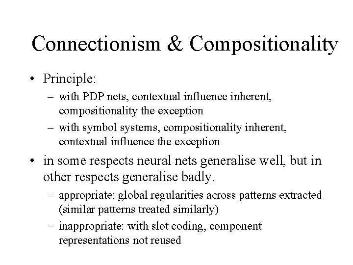 Connectionism & Compositionality • Principle: – with PDP nets, contextual influence inherent, compositionality the