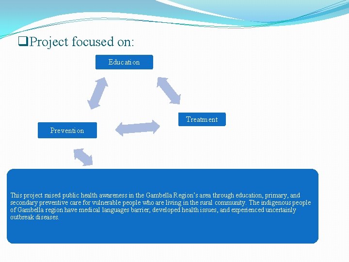 q. Project focused on: Education Treatment Prevention This project raised public health awareness in