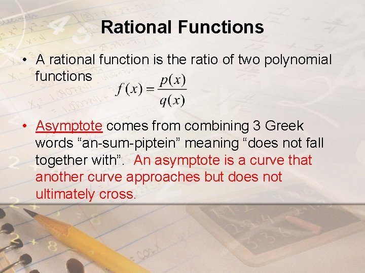 Rational Functions • A rational function is the ratio of two polynomial functions •