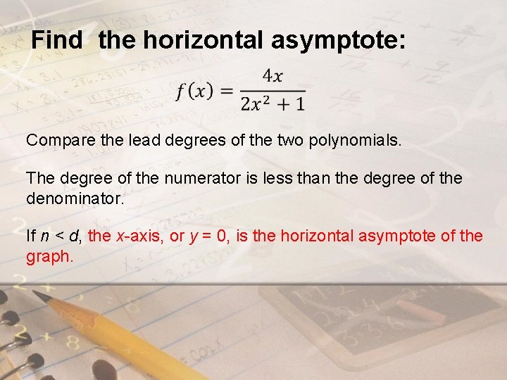 Find the horizontal asymptote: Compare the lead degrees of the two polynomials. The degree