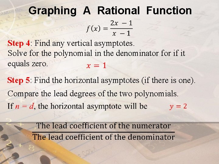 Graphing A Rational Function Step 4: Find any vertical asymptotes. Solve for the polynomial Graphing A Rational Function Step 4: Find any vertical asymptotes. Solve for the polynomial