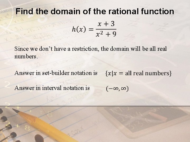 Find the domain of the rational function Since we don’t have a restriction, the Find the domain of the rational function Since we don’t have a restriction, the