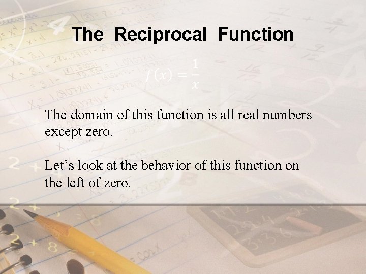 The Reciprocal Function The domain of this function is all real numbers except zero.