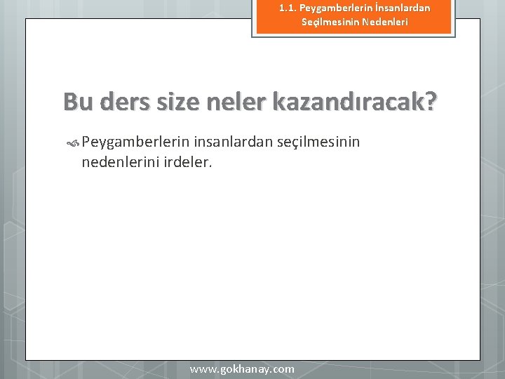 1. 1. Peygamberlerin İnsanlardan Seçilmesinin Nedenleri Bu ders size neler kazandıracak? Peygamberlerin insanlardan seçilmesinin 1. 1. Peygamberlerin İnsanlardan Seçilmesinin Nedenleri Bu ders size neler kazandıracak? Peygamberlerin insanlardan seçilmesinin