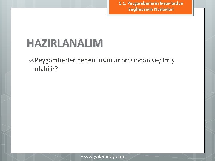 1. 1. Peygamberlerin İnsanlardan Seçilmesinin Nedenleri HAZIRLANALIM Peygamberler neden insanlar arasından seçilmiş olabilir? www. 1. 1. Peygamberlerin İnsanlardan Seçilmesinin Nedenleri HAZIRLANALIM Peygamberler neden insanlar arasından seçilmiş olabilir? www.