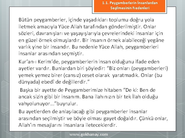 1. 1. Peygamberlerin İnsanlardan Seçilmesinin Nedenleri Bütün peygamberler, içinde yaşadıkları toplumu doğru yola iletmek 1. 1. Peygamberlerin İnsanlardan Seçilmesinin Nedenleri Bütün peygamberler, içinde yaşadıkları toplumu doğru yola iletmek