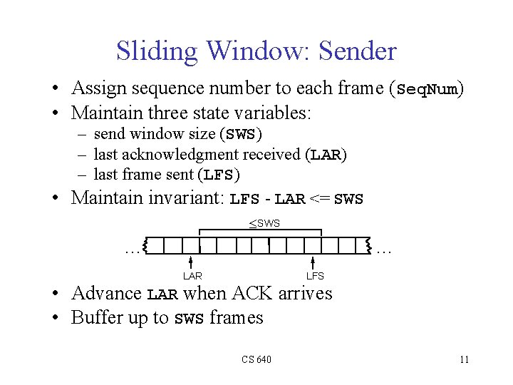 Sliding Window: Sender • Assign sequence number to each frame (Seq. Num) • Maintain Sliding Window: Sender • Assign sequence number to each frame (Seq. Num) • Maintain