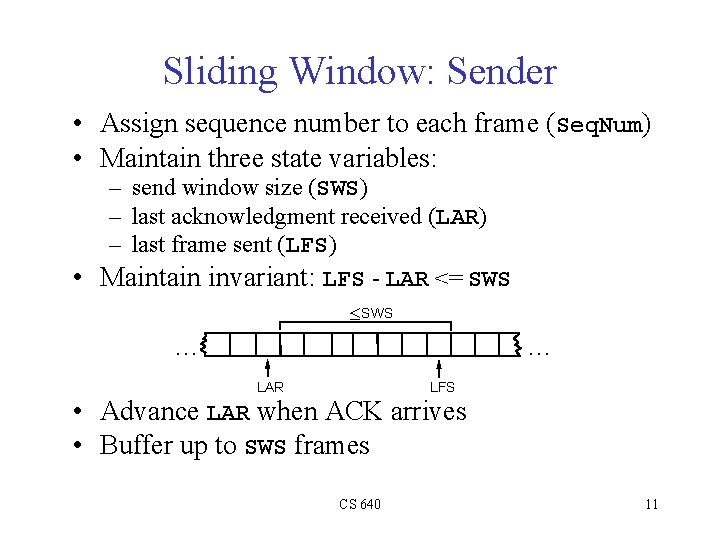 Sliding Window: Sender • Assign sequence number to each frame (Seq. Num) • Maintain