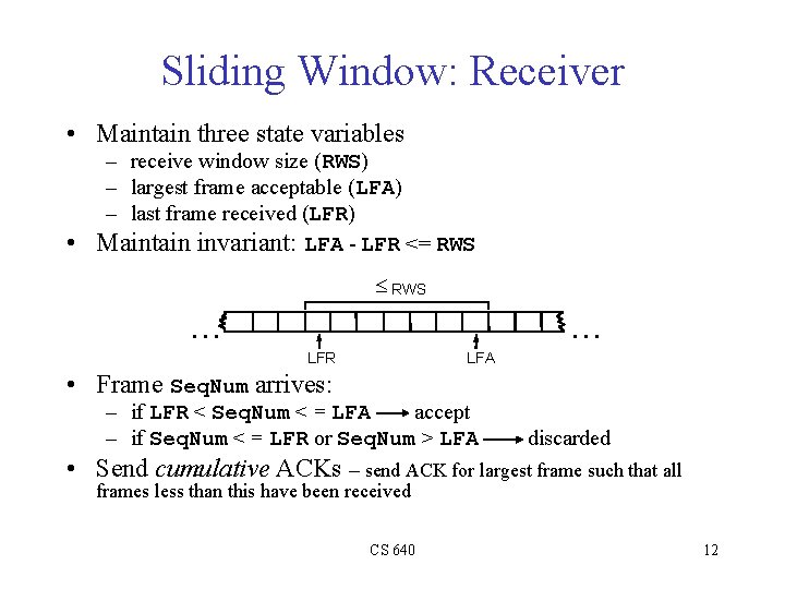 Sliding Window: Receiver • Maintain three state variables – receive window size (RWS) –