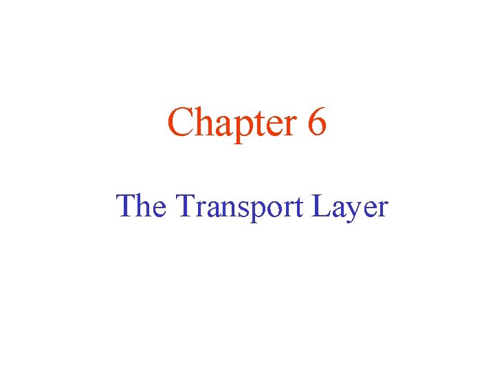 Chapter 6 The Transport Layer 