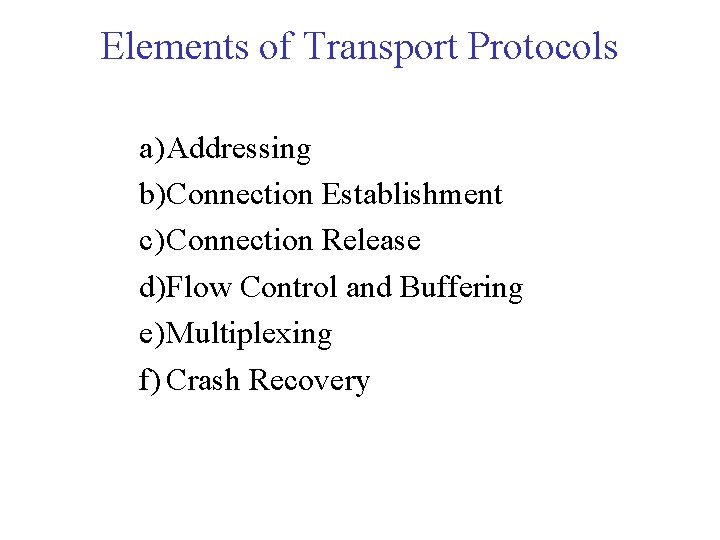 Elements of Transport Protocols a) Addressing b)Connection Establishment c) Connection Release d)Flow Control and Elements of Transport Protocols a) Addressing b)Connection Establishment c) Connection Release d)Flow Control and