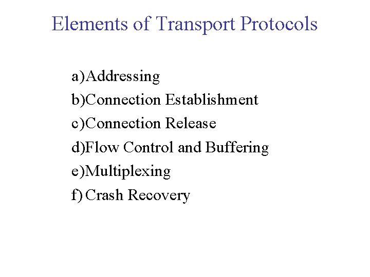 Elements of Transport Protocols a) Addressing b)Connection Establishment c) Connection Release d)Flow Control and