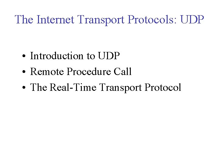 The Internet Transport Protocols: UDP • Introduction to UDP • Remote Procedure Call • The Internet Transport Protocols: UDP • Introduction to UDP • Remote Procedure Call •