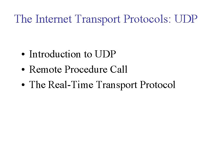 The Internet Transport Protocols: UDP • Introduction to UDP • Remote Procedure Call •