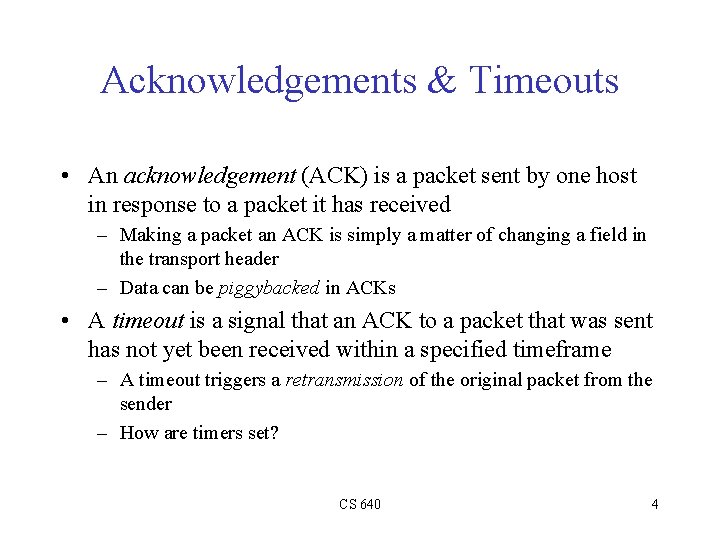 Acknowledgements & Timeouts • An acknowledgement (ACK) is a packet sent by one host