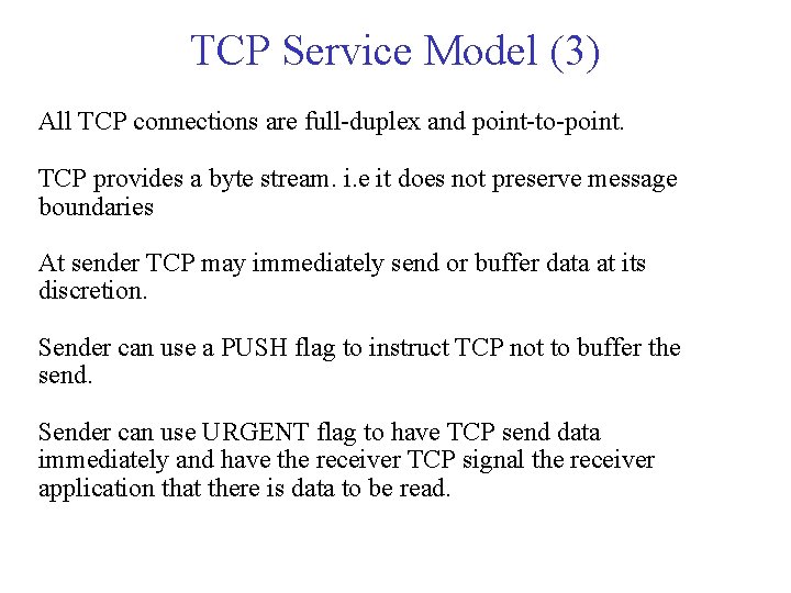 TCP Service Model (3) All TCP connections are full-duplex and point-to-point. TCP provides a