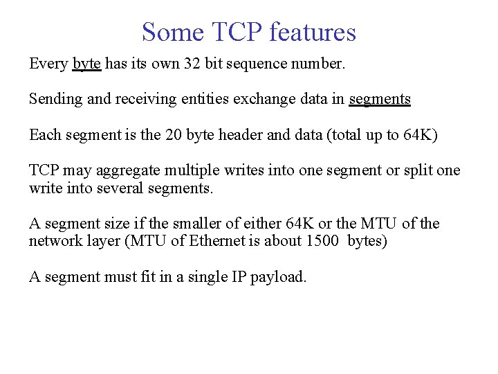 Some TCP features Every byte has its own 32 bit sequence number. Sending and