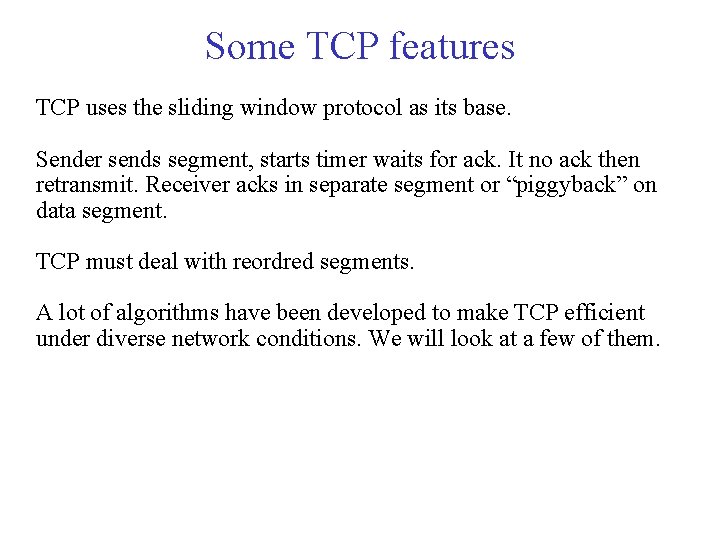 Some TCP features TCP uses the sliding window protocol as its base. Sender sends