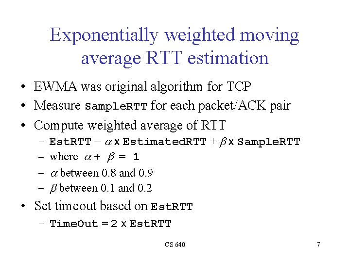 Exponentially weighted moving average RTT estimation • EWMA was original algorithm for TCP •