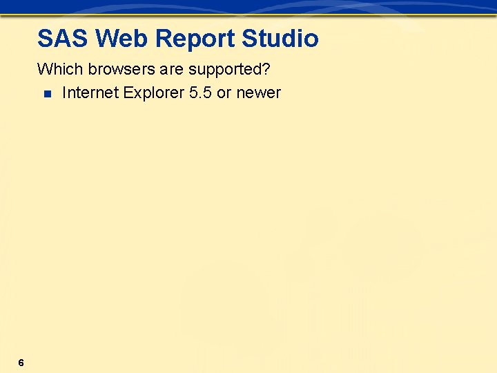 SAS Web Report Studio Which browsers are supported? n Internet Explorer 5. 5 or