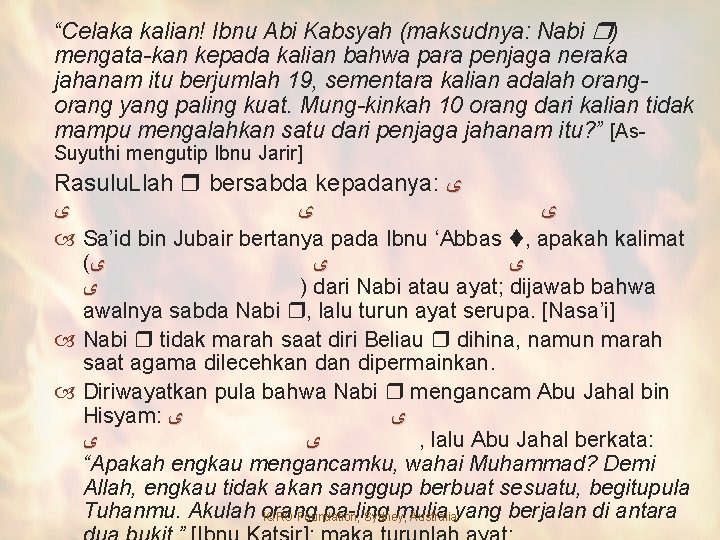 “Celaka kalian! Ibnu Abi Kabsyah (maksudnya: Nabi ) mengata-kan kepada kalian bahwa para penjaga