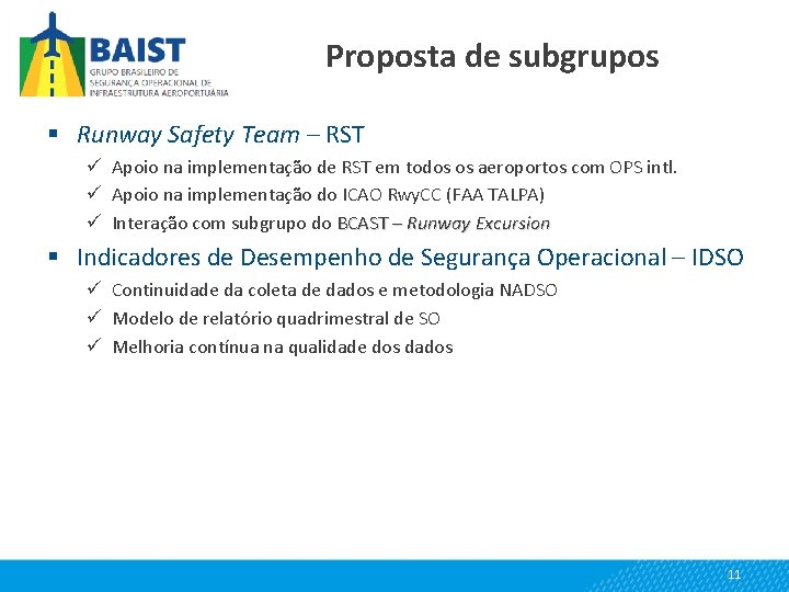 Proposta de subgrupos § Runway Safety Team – RST ü Apoio na implementação de