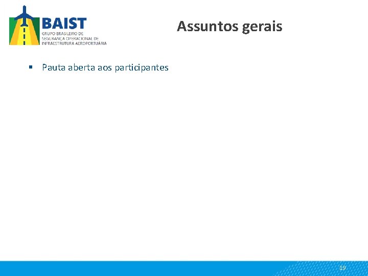 Assuntos gerais § Pauta aberta aos participantes 19 