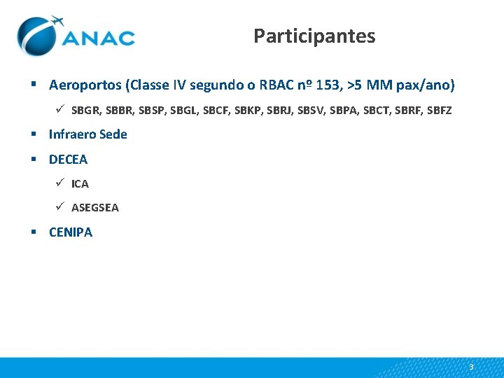 Participantes § Aeroportos (Classe IV segundo o RBAC nº 153, >5 MM pax/ano) ü