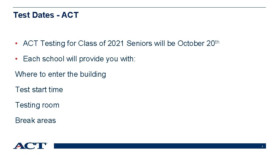 Test Dates - ACT • ACT Testing for Class of 2021 Seniors will be