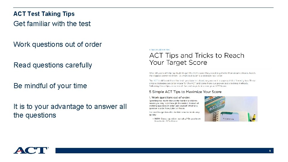 ACT Test Taking Tips Get familiar with the test Work questions out of order