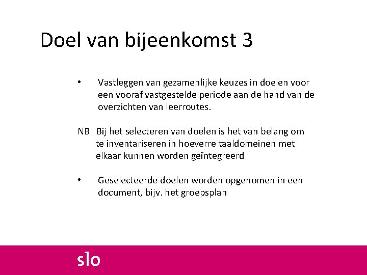 Doel van bijeenkomst 3 • Vastleggen van gezamenlijke keuzes in doelen voor een vooraf