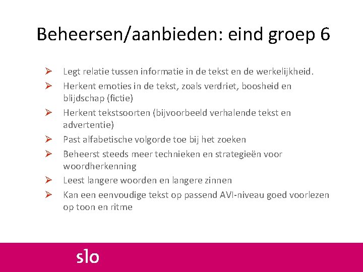 Beheersen/aanbieden: eind groep 6 Ø Legt relatie tussen informatie in de tekst en de