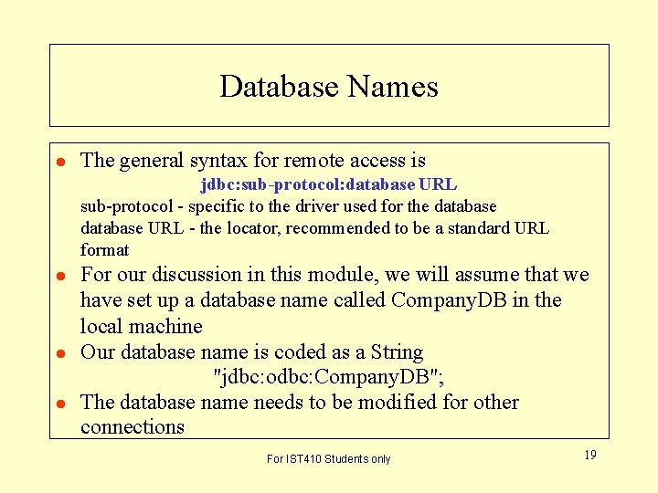 Database Names l The general syntax for remote access is jdbc: sub-protocol: database URL Database Names l The general syntax for remote access is jdbc: sub-protocol: database URL