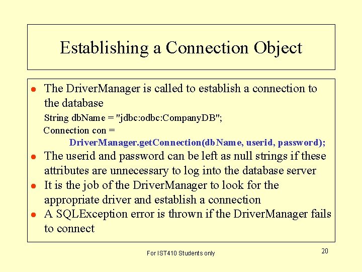 Establishing a Connection Object l The Driver. Manager is called to establish a connection Establishing a Connection Object l The Driver. Manager is called to establish a connection
